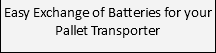 Easy Exchange of Batteries for your Pallet Transporter